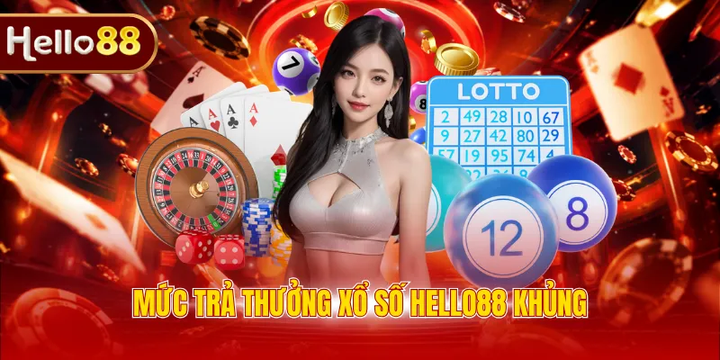 Mức trả thưởng xổ số HELLO88 khủng