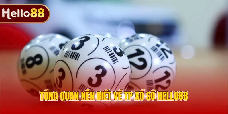 Tổng quan nên biết về TP Xổ số Hello88