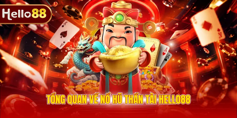 Tổng quan về nổ hũ thần tài Hello88